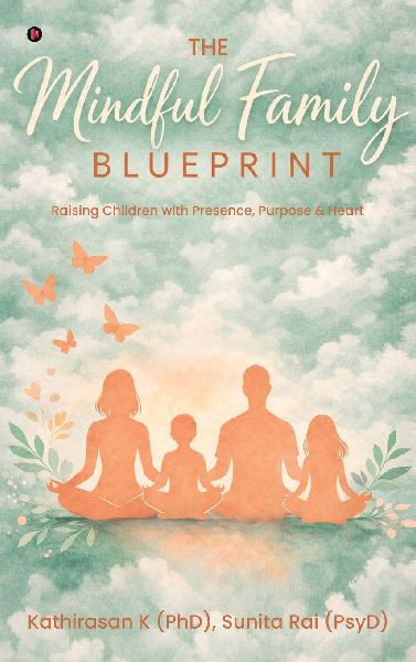 The Mindful Family Blueprint: Raising Children with Presence, Purpose and Heart