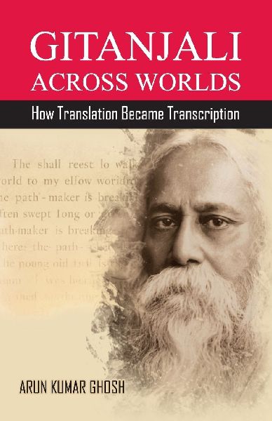 Gitanjali Across Worlds: How Translation Became Transcreation