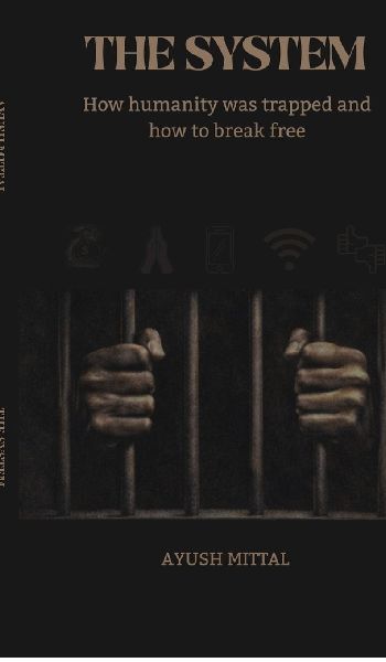 The System: How humanity was trapped and how to break free