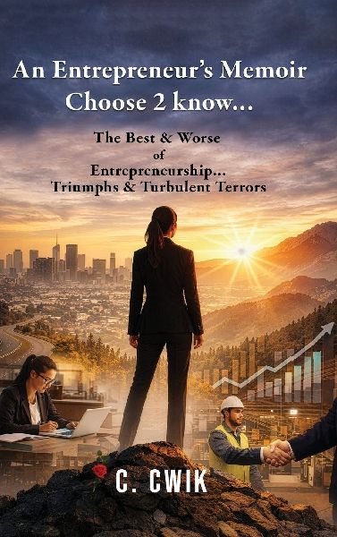 An Entrepreneurs Memoir Choose 2 know...: The Best & Worse of Entrepreneurship... Triumphs & Turbulent Terrors