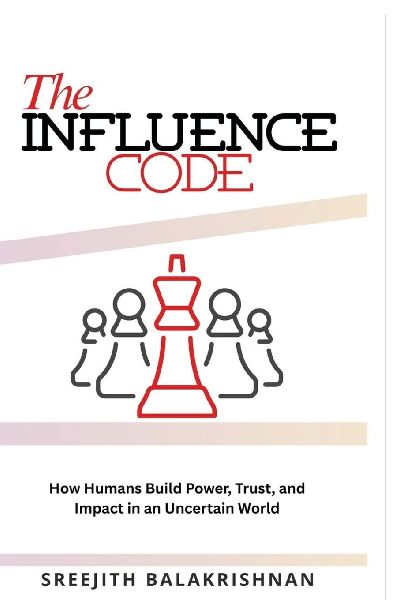The Influence Code: How Humans Build Power, Trust, and Impact in an Uncertain World