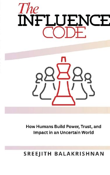 The Influence Code: How Humans Build Power, Trust, and Impact in an Uncertain World