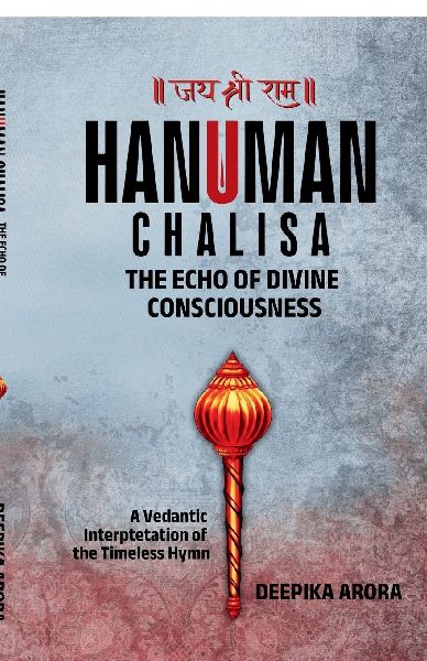 HANUMAN CHALISA - THE ECHO OF DIVINE CONSCIOUSNESS: A Vedantic Interpretation of the Timeless Hymn