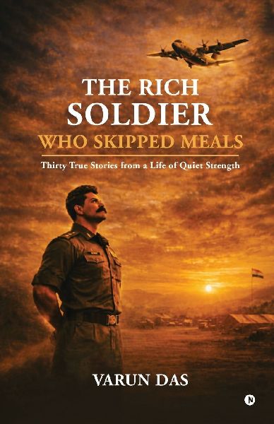 The Rich Soldier Who Skipped Meals: Thirty True Stories from a Life of Quiet Strength
