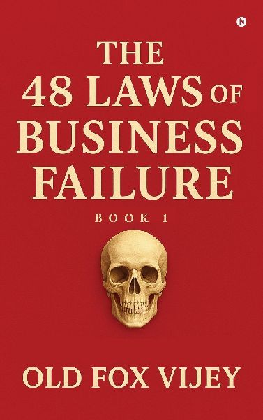 The 48 Laws of Business Failure Book 1