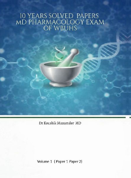 10 YEARS SOLVED PAPERS MD PHARMACOLOGY EXAM Of WBUHS