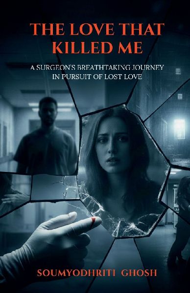 The love that killed me: A surgeon's breathtaking journey in pursuit of lost love