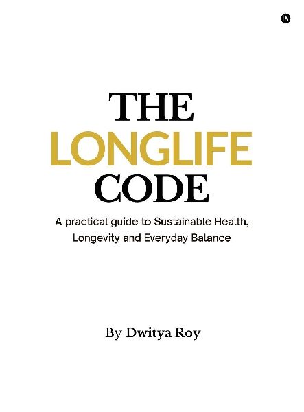The Longlife Code: A practical guide to Sustainable Health, Longevity and Everyday Balance
