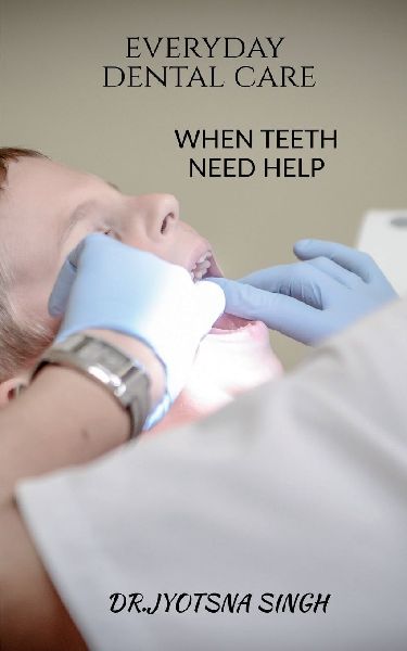 Every Day Dental Care: When Teeth Need Help