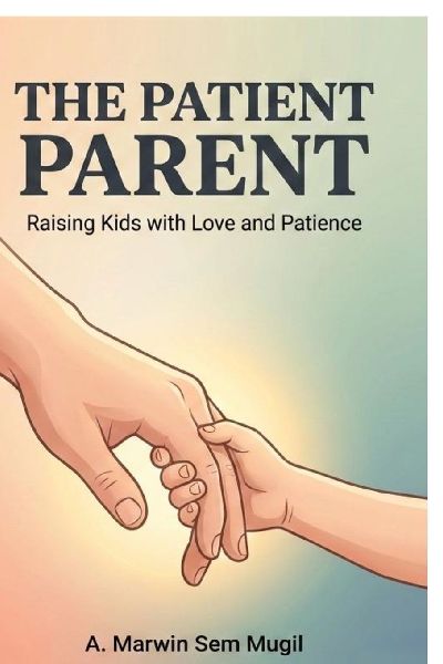 The Patient Parent: Raising Kids with Love and Patience