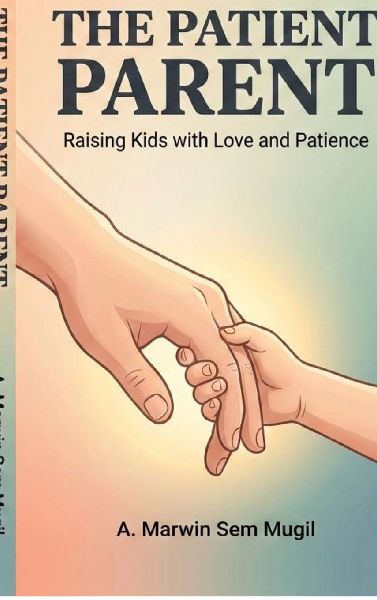 The Patient Parent: Raising Kids with Love and Patience
