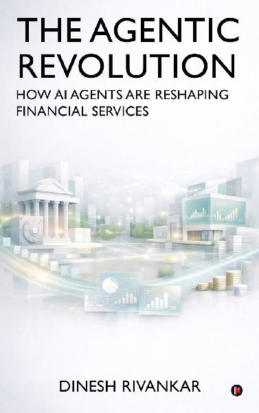 THE AGENTIC REVOLUTION How AI Agents Are Reshaping Financial Services