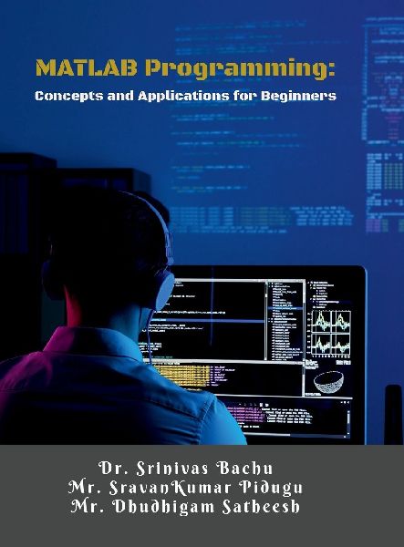 MATLAB Programming: Concepts and Applications for Beginners: A Step-by-Step Guide for Engineering Students and Beginners