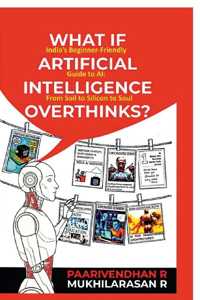 What If Artificial Intelligence Overthinks?: Indias Beginner-Friendly Guide to AI: From Soil to Silicon to Soul