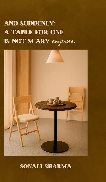 And suddenly; A Table for One is not scary anymore.