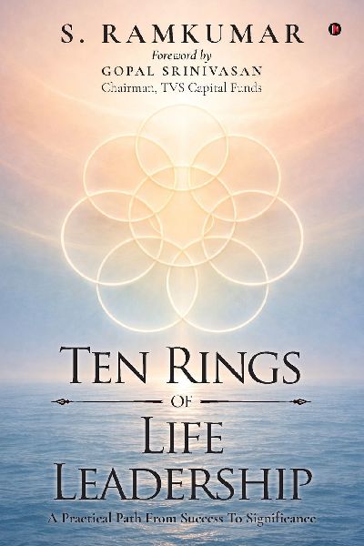 Ten Rings of Life Leadership: A Practical Path From Success To Significance
