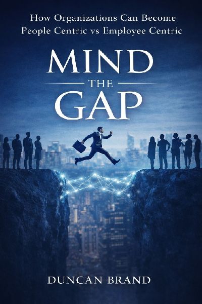 MIND THE GAP: How Organizations Can Become People Centric Vs Employee Centric