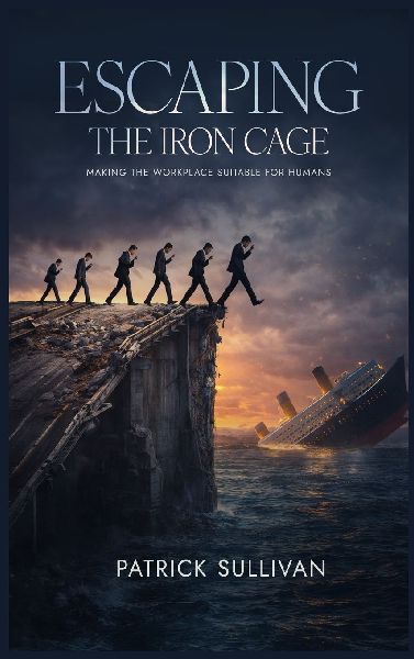 Escaping The Iron Cage: Making The Workplace Suitable For Humans