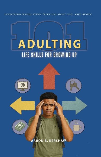 Adulting 101: Life Skills for Growing Up: Everything School Didnt Teach You about Life, Made Simple