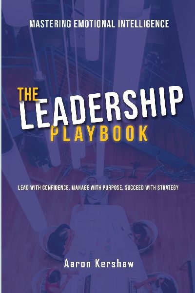 The Leadership Playbook: Lead with Confidence. Manage with Purpose. Succeed with Strategy