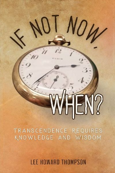 IF NOT NOW, WHEN: Transcendence Requires Knowledge and Wisdom