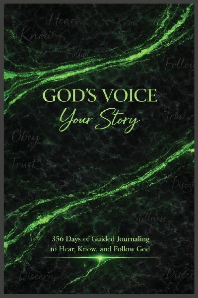 GOD'S VOICE YOUR STORY: 365 Days of Guided Journaling to Hear, Know, and Follow God