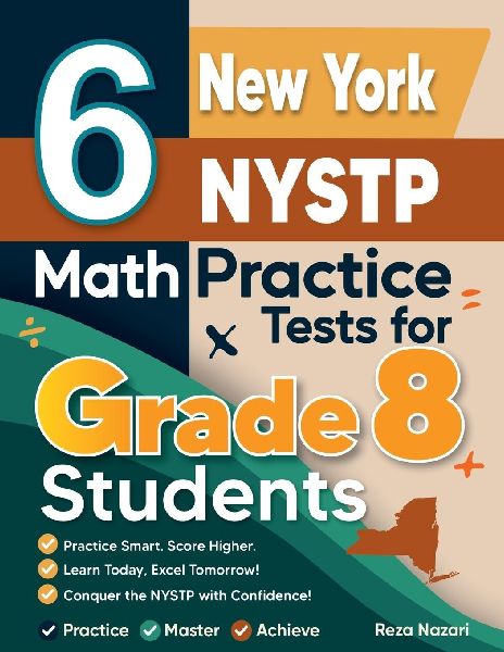 6 New York NYSTP Math Practice Tests for Grade 8 Students: A Complete Guide to Building Math Mastery and Excelling on the New York NYSTP Test: : A Complete Guide to Building Math Mastery and Excelling on the New York NYSTP Test