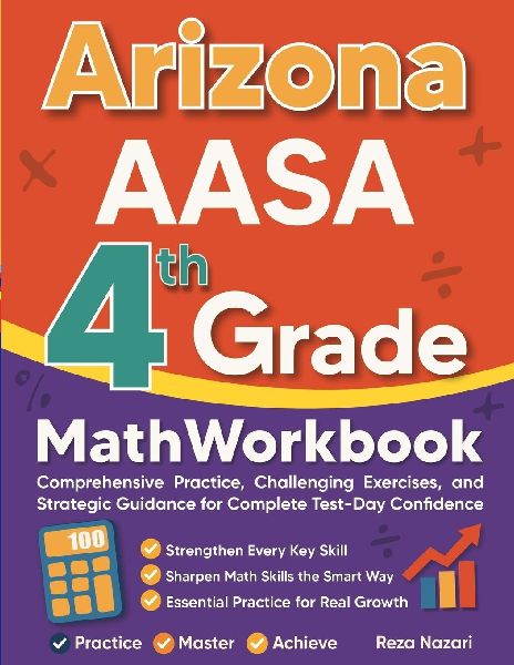 Arizona AASA Grade 4 Math Workbook: Comprehensive Practice, Challenging Exercises, and Strategic Guidance for Complete Test-Day Confidence