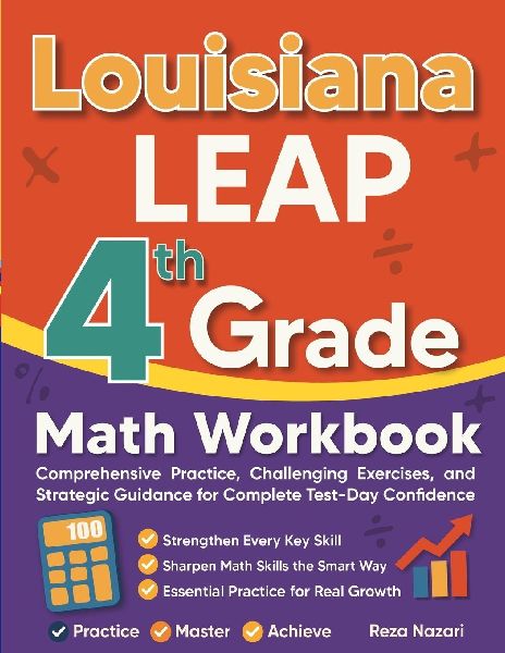 Louisiana LEAP Grade 4 Math Workbook: Comprehensive Practice, Challenging Exercises, and Strategic Guidance for Complete Test-Day Confidence