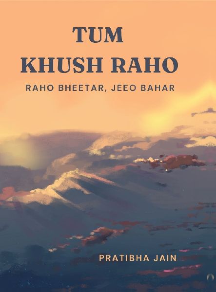 Tum Khush Raho: Raho Bheetar, Jeeo Bahar