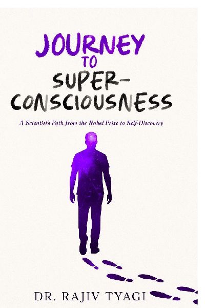 Journey to Super-consciousness: A Scientists Path from the Nobel Prize to Self-Discovery
