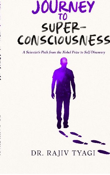 Journey to Super-consciousness: A Scientists Path from the Nobel Prize to Self-Discovery