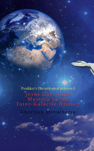 Jesus Christ the Mystery in the Inter-Galactic History: Panikkars Christological prayana 5