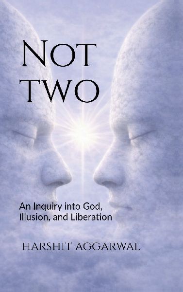 Not Two: An Inquiry into God, Illusion, and Liberation