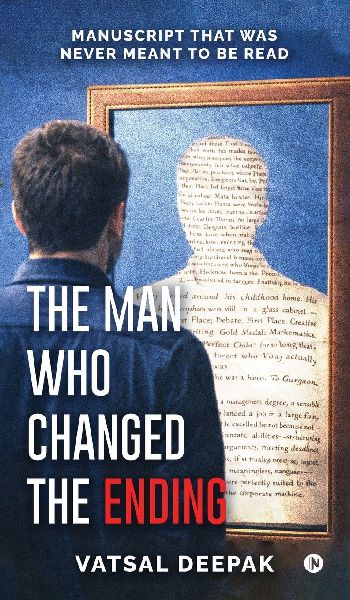 The Man Who Changed The Ending: Manuscript that was never meant to be read
