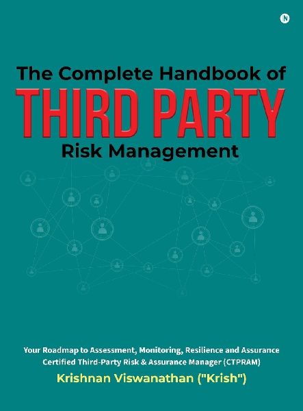 The Complete Handbook of Third Party Risk Management: Your Roadmap to Assessment, Monitoring, Resilience and Assurance Certified Third-Party Risk and Assurance Manager (CTPRAM)