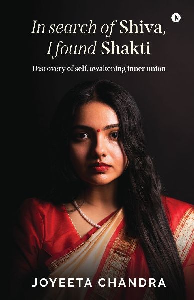 In search of Shiva, I found Shakti: Discovery of self, awakening inner union
