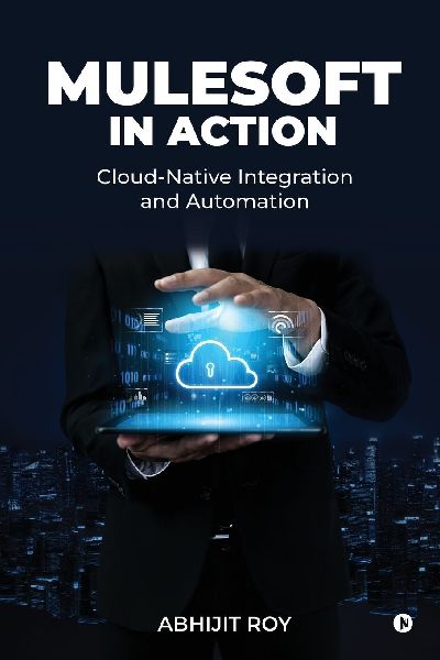 MuleSoft in Action: Cloud-Native Integration and Automation