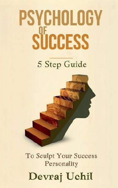 Psychology Of Success: 5 Step Guide To Sculpt Your Success Personality