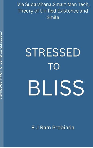 Stressed to Bliss: Via Sudarshana, Smart Man Tech, Theory of Unified Existence, and Smile