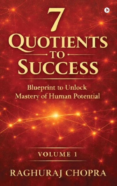 7 Quotients to Success: Blueprint to Unlock the Mastery of Human Potential
