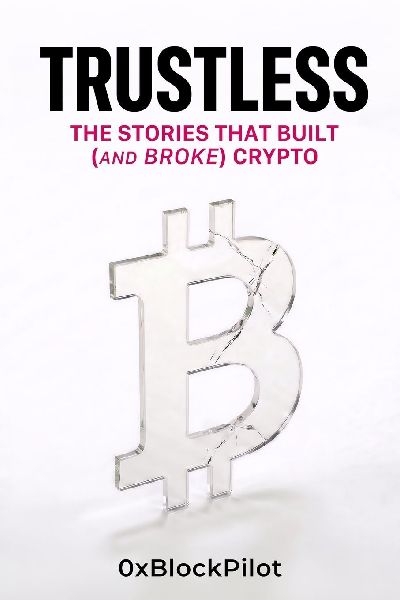 TRUSTLESS: The Stories That Built (and Broke) Crypto