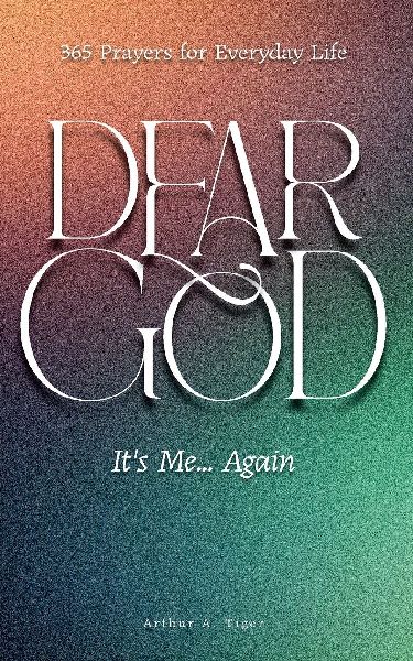 Dear God, It's Me... Again: 365 Prayers for Everyday Life