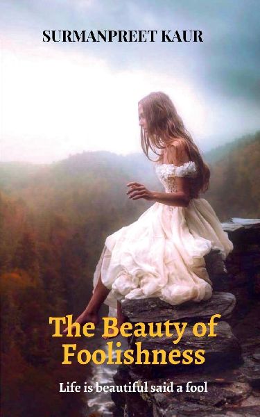 The Beauty of Foolishness: Life is Beautiful said a Fool