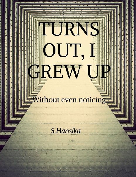 Turns Out, I Grew Up: Without even noticing