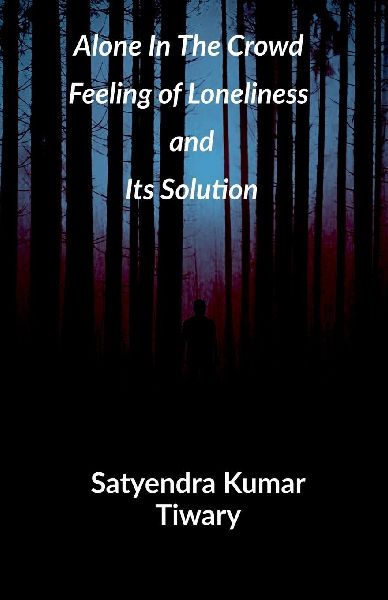 Alone in The Crowd: Feeling of Loneliness and Its Solution