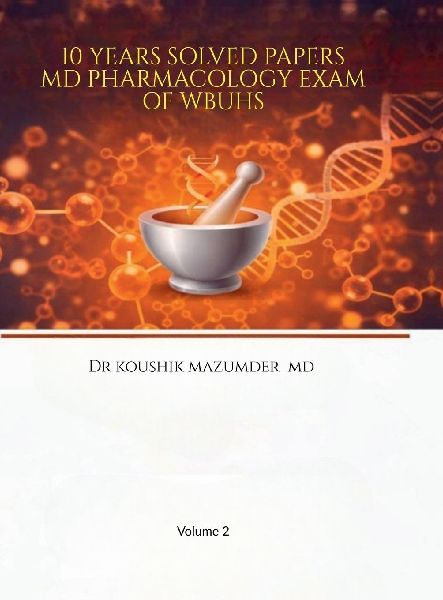 10 Years Solved Papers MD Pharmacology Exam of WBUHS