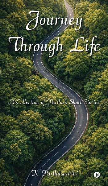 Journey Through Life: A Collection of Partha's Short Stories