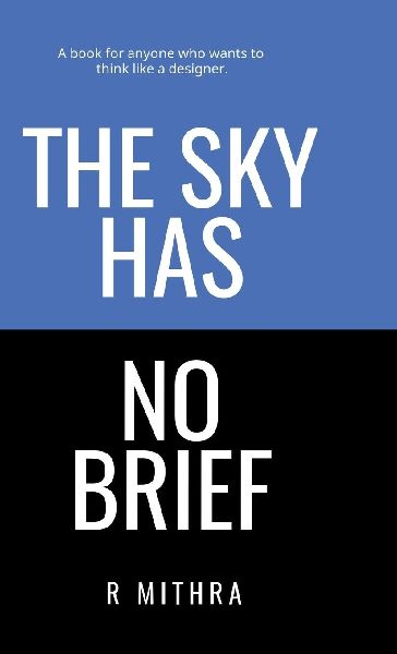 The Sky Has No Brief: A book for anyone who wants to think like a designer