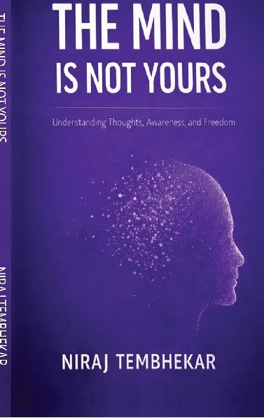 The Mind Is Not Yours: Understanding Thoughts, Awareness, and Freedom